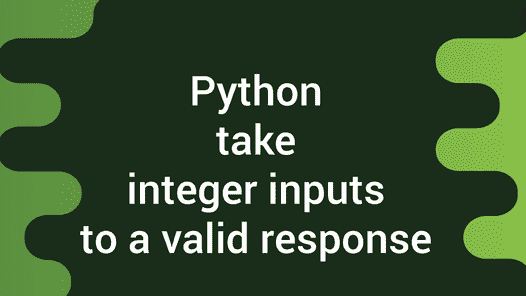 Asking the user for input until they give a valid response Python